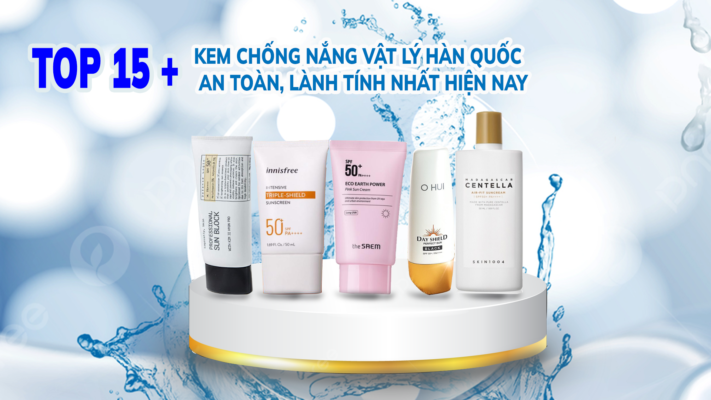 TOP 15+ kem chống nắng vật lý Hàn Quốc an toàn, lành tính nhất 2023