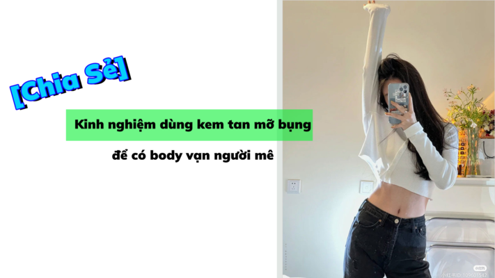 Kinh nghiệm dùng tan mỡ bụng để có body vạn người mê