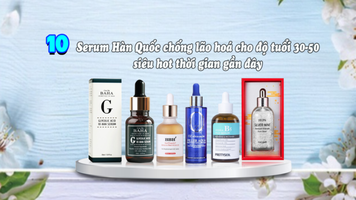 10 serum Hàn Quốc chống lão hoá cho độ tuổi 30-50 siêu hot thời gian gần đây