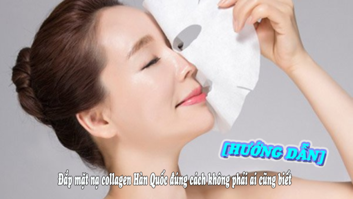 [Hướng Dẫn] Đăp mặt nạ collagen Hàn Quốc đúng cách không phải ai cũng biết