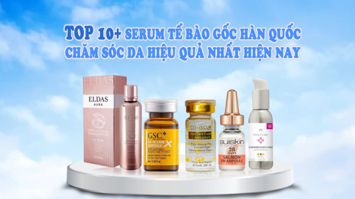 Top 10 serum tế bào gốc Hàn Quốc chăm sóc da hiệu quả nhất hiện nay