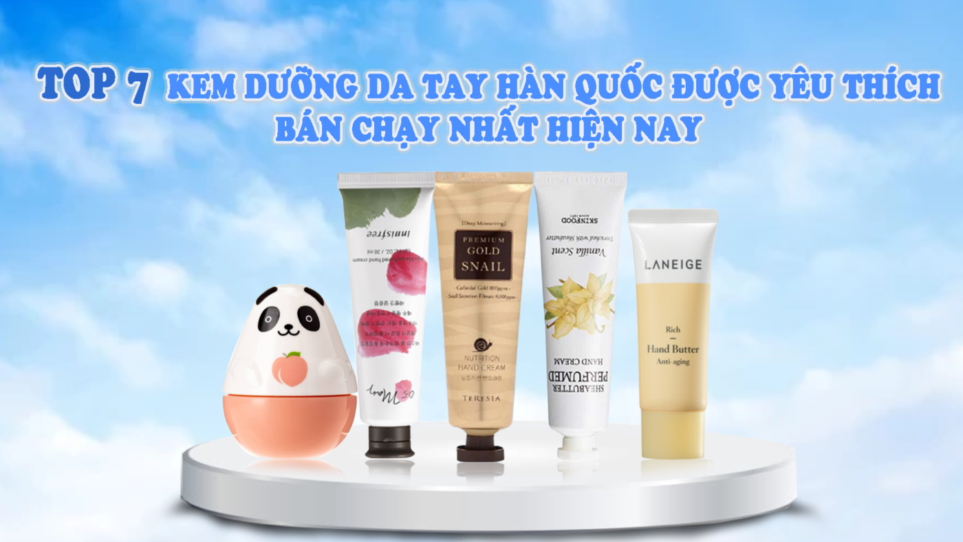 Top 7 Kem dưỡng da tay Hàn Quốc được yêu thích, bán chạy nhất 2024