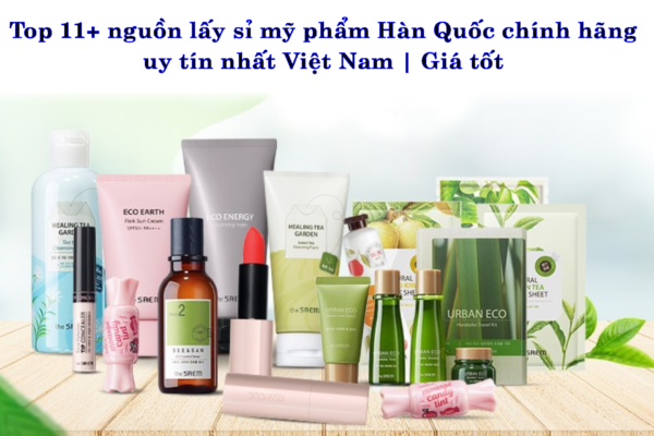 Top 11+ nguồn lấy sỉ mỹ phẩm Hàn Quốc chính hãng uy tín nhất Viêt Nam