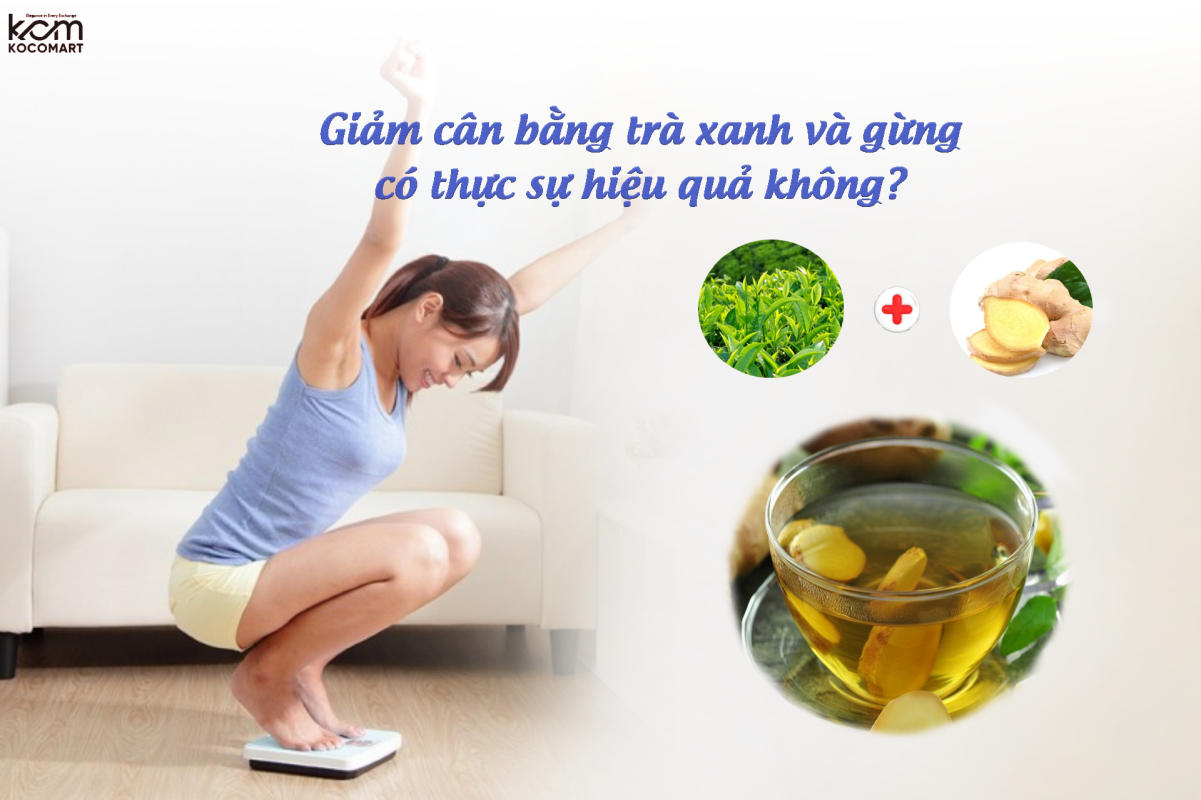 Giảm cân bằng trà xanh và gừng có thực sự hiệu quả không?