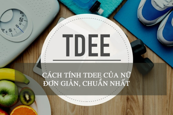 Cách tính TDEE của nữ đơn giản, dễ hiểu, chính xác nhất